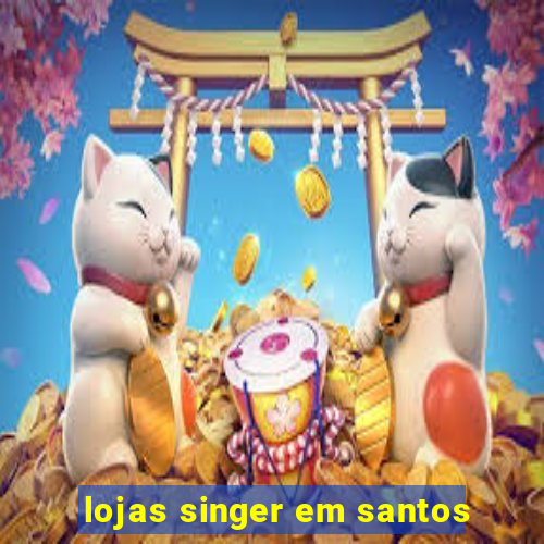 lojas singer em santos